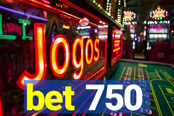 bet 750